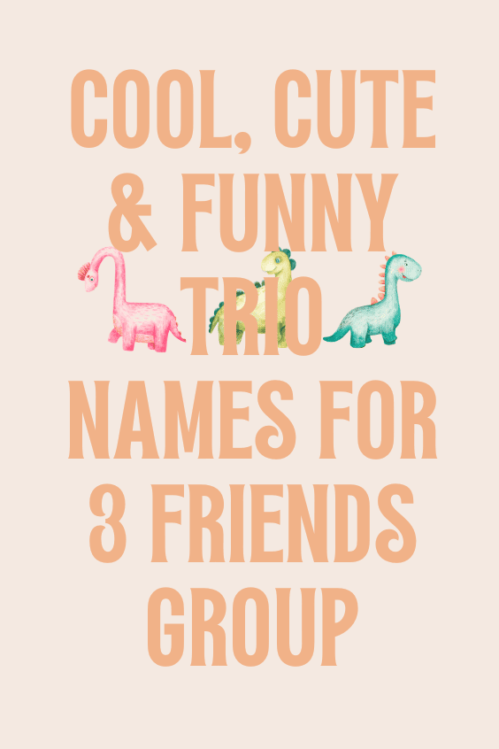 Cool, Cute & Funny Trio Names for 3 Friends Group