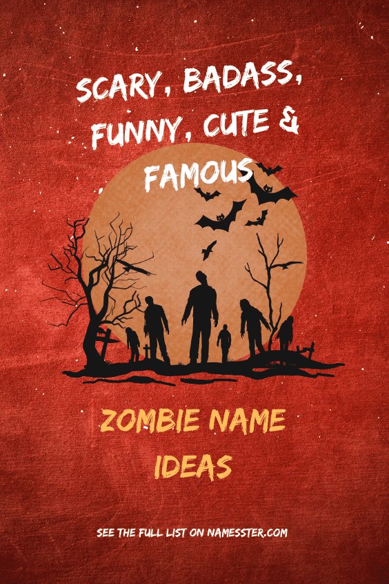 Scary, Badass, Funny, Cute & Famous Zombie Name Ideas