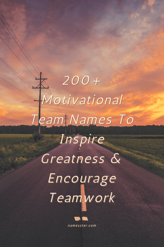 200+ Motivational Team Names To Inspire Greatness & Encourage Teamwork